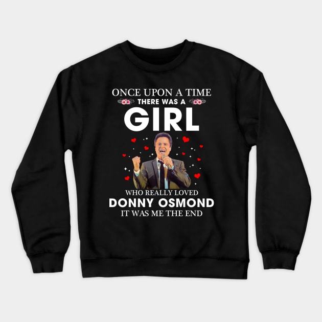 Once upon a time there was a girl who really loved Donny Osmond it was me the end Crewneck Sweatshirt by Hoahip